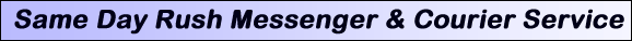 Text Box: SAME DAY RUSH MESSENGER & COURIER SERVICE 